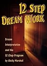 12 Step Dream Work: Dream Interpretation and the 12 Steps