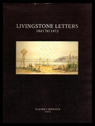Livingstone Letters 1843 To 1872: David Livingstone Correspondence In The Brenthurst Library, Johannesburg