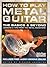 How to Play Metal Guitar: The Basics & Beyond: Lessons & Tips from the Metal Monsters! (Guitar Player Musician's Library)
