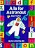 A is for astronaut: A lift-the-flap ABC