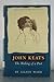 John Keats; the Making of a Poet by Aileen Ward