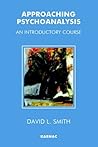 Approaching Psychoanalysis: An Introductory Course