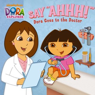 "Say Ahhh!" Dora Goes to the Doctor (Dora the Explorer)