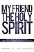 My Friend the Holy Spirit