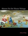 Slaves to Do These Things Book cover for Slaves to Do These Things