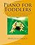 Piano for Toddlers: A step by step introduction to piano and keyboard for little children