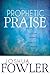 Prophetic Praise by Joshua Fowler