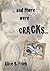 .... and there were Cracks ... by Alice B. Frieh