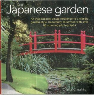 The Japanese Garden: An Inspirational Visual Reference To A Classic Garden Style, Beautifully Illustrated with Over 80 Stunning Photographs (Hardcover)
