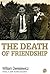 The Death of Friendship by William Deresiewicz