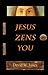 Jesus Zens You