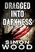 Dragged into Darkness