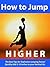 How to Jump Higher --- The Best Tips for Explosive Jumping Power -- Quickly add 2-10 Inches to your Vertical Air