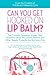 Can You Get Hooked On Lip Balm?