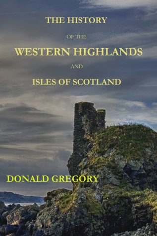 The History of the Western Highlands and Isles of Scotland, 1493 - 1625 (Kindle Edition)