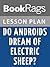 Lesson Plans Do Androids Dream of Electric Sheep?