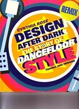 Design After Dark: The Story of Dancefloor Style by Cynthia Rose 