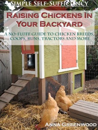 Raising Chickens In Your Backyard: A No-Fluff Guide To Chicken Breeds, Coops, Runs, Tractors And More (Kindle Edition)