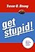Get Stupid! With the Ignorance is Bliss Method! by Trevor O. Strong