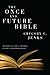 The Once and Future Bible: An Introduction to the Bible for Religious Progressives
