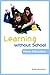 Learning without School: Home Education