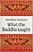 What the Buddha Taught by Walpola Rahula