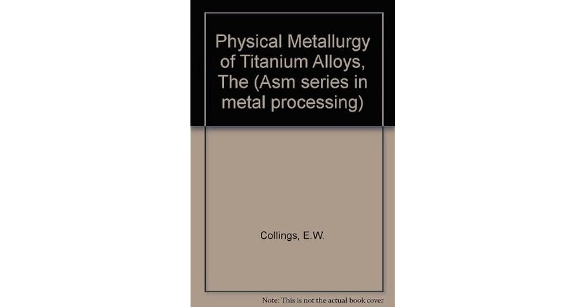 The Physical Metallurgy Of Titanium Alloys by E.W. Collings