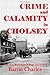 Crime and Calamity in Cholsey: Life in a Berkshire Village 1819-1919