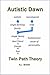 Autistic Dawn : Twin Path T...
