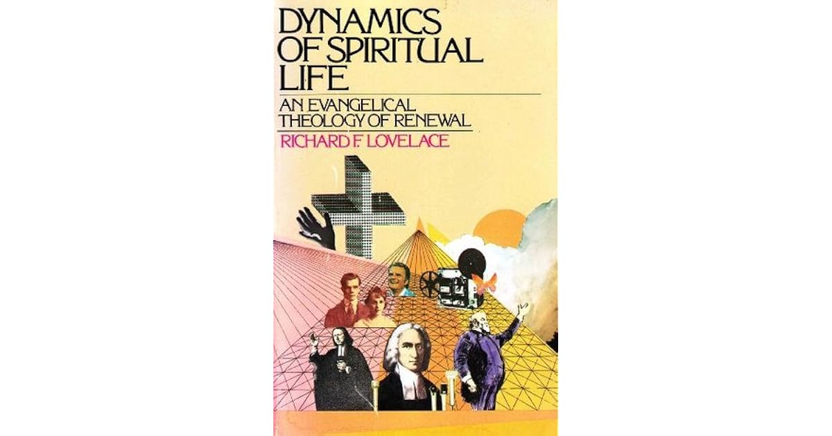 Dynamics of Spiritual Life Evangelical Theory of Renewal by Richard F