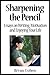 Sharpening the Pencil: Essays on Writing, Motivation and Enjoying Your Life