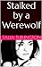 Stalked by a Werewolf