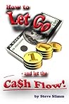 How to Let Go - and Let the Cash Flow! How to Let Go - and Let the Cash Flow!