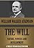 THE WILL Its Nature, Power And Development (Timeless Wisdom Collection Book 129)
