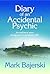 Diary of an accidental psychic by Mark Bajerski