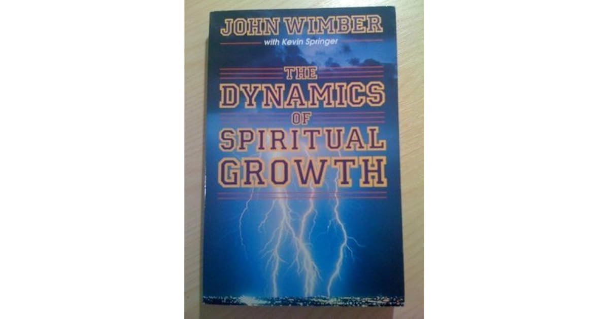 The Dynamics Of Spiritual Growth by John Wimber