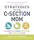 Strategies for the C-Section Mom: A Complete Fitness, Nutrition, and Lifestyle Guide