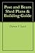 Post and Beam Shed Plans & Building Guide