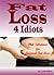 Fat Loss 4 Idiots: Diet Solutions for Factual Fat Loss