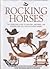 Rocking Horses: The Collector's Guide to Selecting, Restoring, and Enjoying New and Vintage Rocking Horses