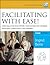 Facilitating with Ease! Core Skills for Facilitators, Team Le... by Ingrid Bens Facilitating with Ease! Core Skills for Facilitators, Team Le... by Ingrid Bens