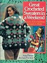Great Crocheted Sweaters in a Weekend/50 Easy and Enchanting Designs to Make Great Crocheted Sweaters in a Weekend/50 Easy and Enchanting Designs to Make