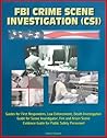 FBI Crime Scene Investigation (CSI) - Guides for First Responders, Law Enforcement, Death Investigation Guide for Scene Investigator, Fire and Arson Scene Evidence Guide for Public Safety Personnel