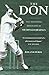The Don : The Definitive Biography of Sir Donald Bradman