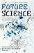 Future Science: Essays from the cutting edge