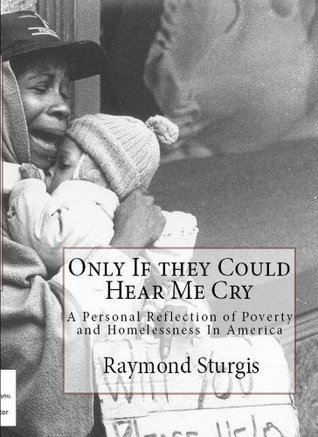 Capa do Livro Only If they Could Hear Me Cry: A Personal Reflection of Poverty and Homelessness In America