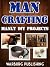 Man Crafting: Manly DIY Projects!