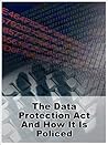 The Data Protection Act And How It Is Policed