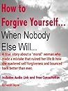 How To Forgive Yourself When Nobody Else Will