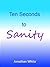 Ten Seconds to Sanity